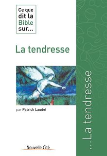 Ce que dit la Bible sur la Tendresse.  Patrick Laudet