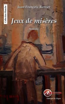 Jeux de misres.  Jean-Franois Rottier