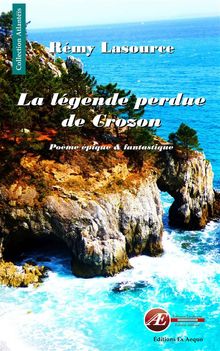 La lgende perdue de Crozon.  Rmy Lasource