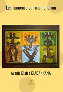 Les humeurs sur mon chemin.  Avenir Blaise Diabankana