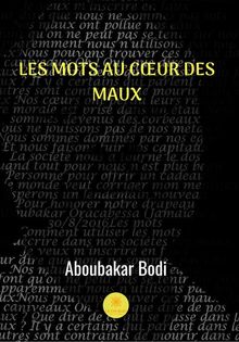 Les mots au coeur des maux.  Aboubakar Bodi