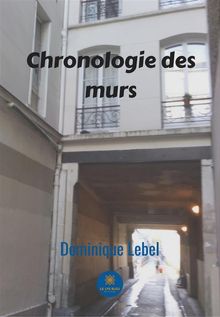 Chronologie des murs.  Dominique Lebel