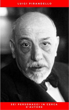 Sei personaggi in cerca d'autore.  Luigi Pirandello