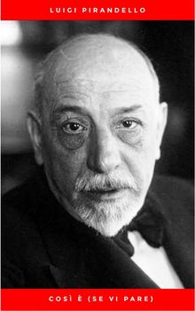 Cos  (se vi pare).  Luigi Pirandello