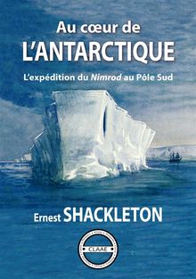 Au cur de l'Antarctique.  Ernest Shackleton
