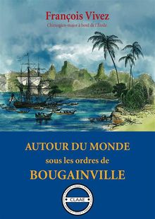 Autour du monde sous les ordres de Bougainville.  Franois Vivez