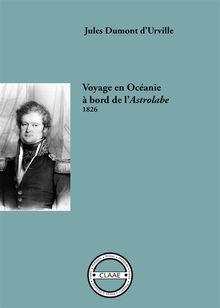 Voyage en Ocanie  bord de l'Astrolabe, 1826.  Jules Dumont d'Urville