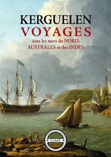 Voyages dans les mers du Nord, Australes et des Indes.  Yves-Joseph de Kerguelen-Trmarec