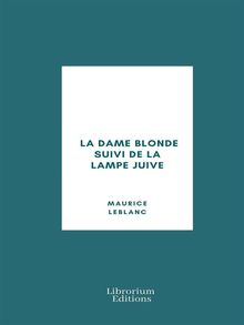 La Dame blonde suivi de La Lampe juive.  Maurice Leblanc