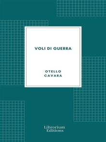 Voli di guerra: Impressioni di un giornalista pilota.  Otello Cavara