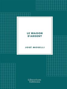 Le Wagon d'argent (Edition Illustre).  Jos Moselli