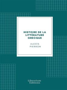 Histoire de la littrature grecque.  Alexis Pierron