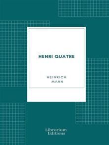 Henri Quatre.  Heinrich Mann