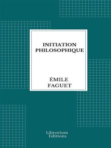 Initiation philosophique.  Emile Faguet