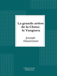 La grande artre de la Chine: le Yangtseu.  Joseph Dautremer