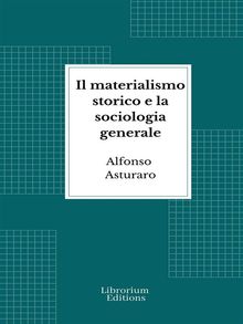 Il materialismo storico e la sociologia generale.  Alfonso Asturaro