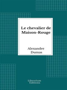 Le chevalier de Maison-Rouge.  Alexandre Dumas