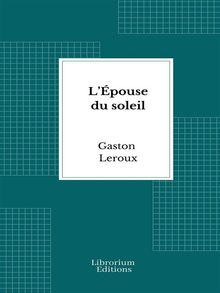 Lpouse du soleil.  Gaston Leroux