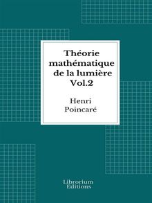 Thorie mathmatique de la lumire  Vol.2 - 1892 - Illustr.  Henri Poincar