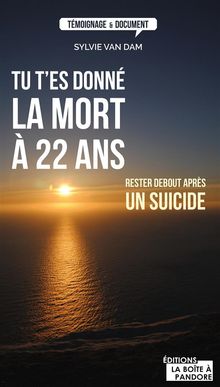 Tu t'es donn la mort  22 ans.  Sylvie Van Dam