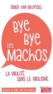 Bye bye les machos.  Didier Van Bruyssel