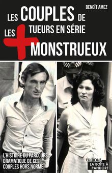 Les couples de tueurs en srie les plus monstrueux.  Benot Amez