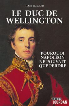 Le duc de Wellington.  Henri Bernard