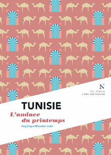 Tunisie : L'audace du printemps.  Anglique Mounier-Kuhn