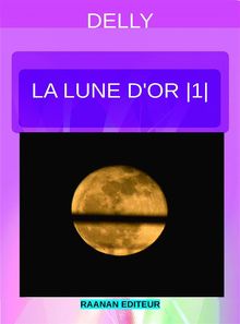 La lune d'or 1.  Delly