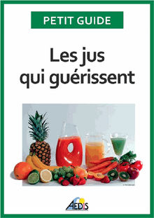 Les jus qui gurissent.  Petit Guide