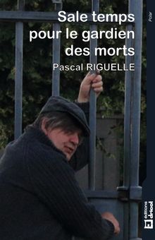 Sale temps pour le gardien des morts.  Pascal Riguelle