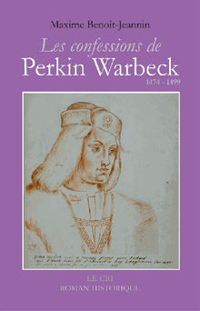 Les Confessions de Perkin Warbeck.  Maxime Benot-Jeannin