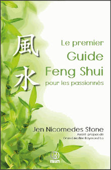 Le premier Guide Feng Shui pour les passionns.  Jen Nicomedes Stone