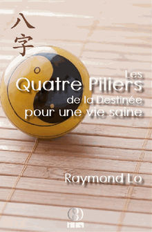 Les Quatre Piliers de la Destine pour une vie saine.  Raymond Lo