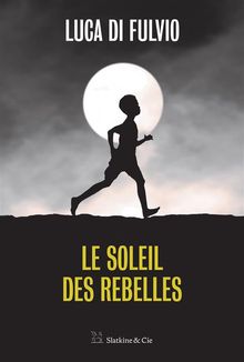 Le soleil des rebelles.  Luca di Fulvio