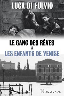 Le gang des rves - Les enfants de Venise.  Luca di Fulvio