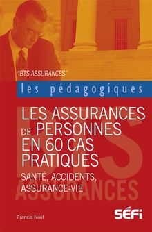 Les assurances de personnes en 60 cas pratiques.  Francis Nol