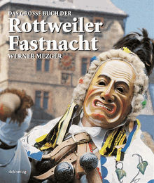 Das groe Buch der Rottweiler Fastnacht.  Werner Mezger