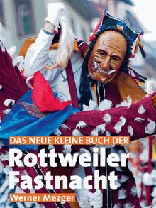 Das neue kleine Buch der Rottweiler Fastnacht.  Werner Mezger
