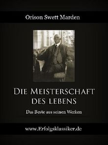 Die Meisterschaft des Lebens.  Orison Swett Marden