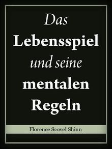 Das Lebensspiel und seine mentalen Regeln.  Florence Scovel Shinn