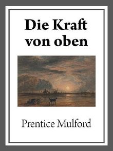 Die Kraft von oben.  Prentice Mulford