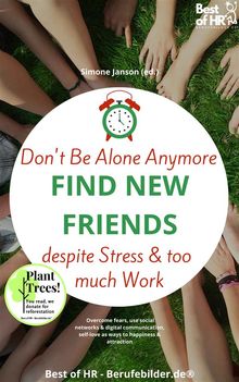 Don't Be Alone Anymore. Find New Friends despite Stress & too much Work.  Simone Janson