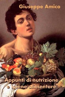 Appunti di nutrizione e igiene alimentare.  Giuseppe Amico