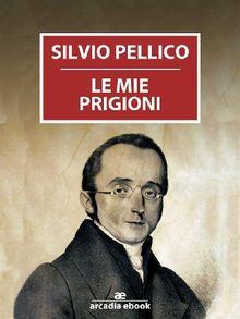 Le mie prigioni.  Silvio Pellico