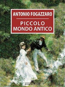 Piccolo mondo antico.  Antonio Fogazzaro