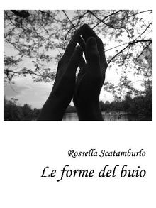 Le forme del buio.  Rossella Scatamburlo