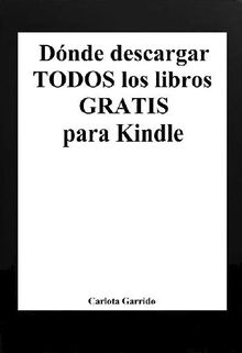 Dnde descargar todos los libros gratis para Kindle.  Carlota Garrido