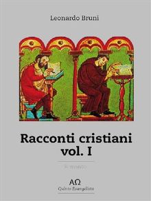 Racconti Cristiani - Vol. I.  Leonardo Bruni