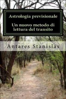 Astrologia previsionale.Un nuovo metodo di lettura del transito.  Antares Stanislas